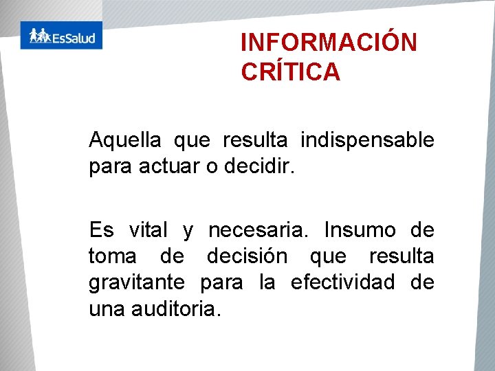 INFORMACIÓN CRÍTICA Aquella que resulta indispensable para actuar o decidir. Es vital y necesaria.