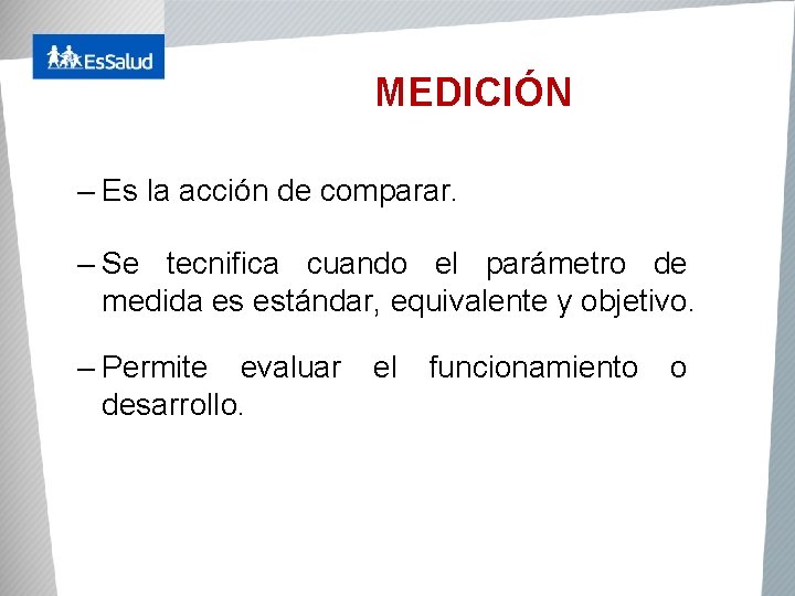MEDICIÓN – Es la acción de comparar. – Se tecnifica cuando el parámetro de
