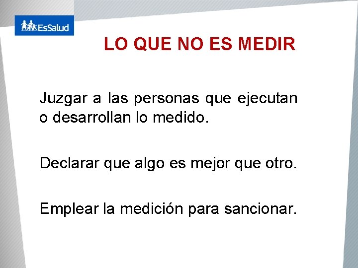 LO QUE NO ES MEDIR Juzgar a las personas que ejecutan o desarrollan lo