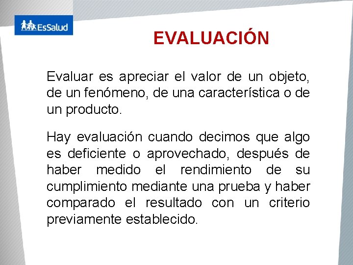 EVALUACIÓN Evaluar es apreciar el valor de un objeto, de un fenómeno, de una