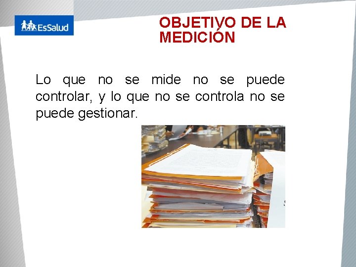 OBJETIVO DE LA MEDICIÓN Lo que no se mide no se puede controlar, y