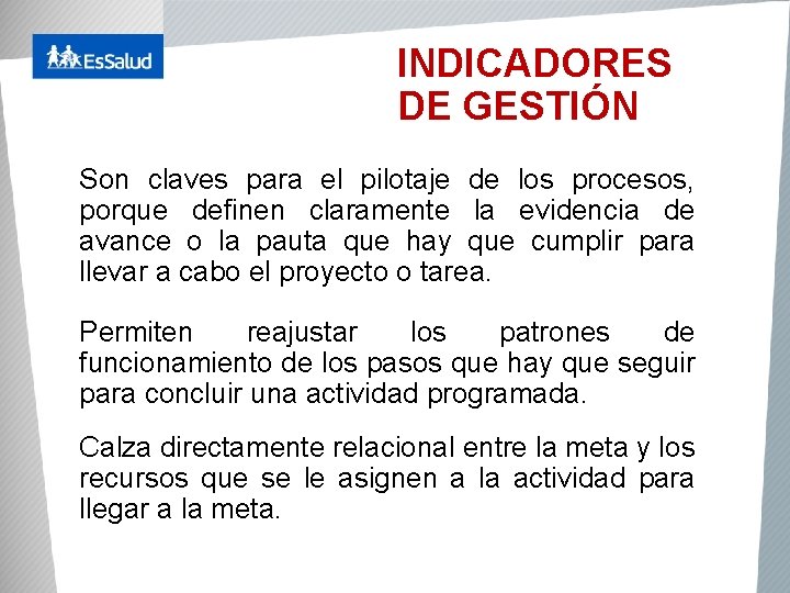 INDICADORES DE GESTIÓN Son claves para el pilotaje de los procesos, porque definen claramente