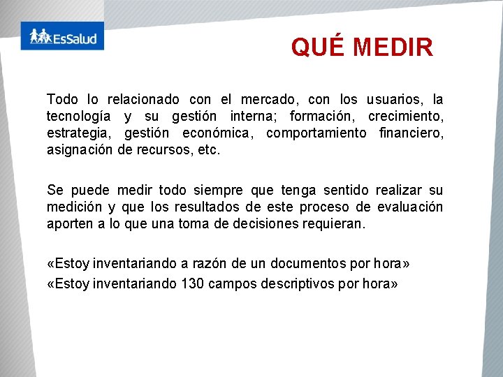 QUÉ MEDIR Todo lo relacionado con el mercado, con los usuarios, la tecnología y