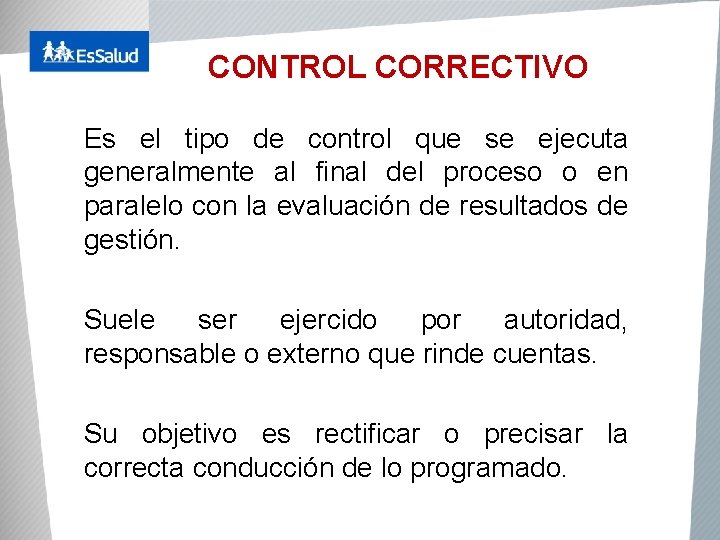 CONTROL CORRECTIVO Es el tipo de control que se ejecuta generalmente al final del