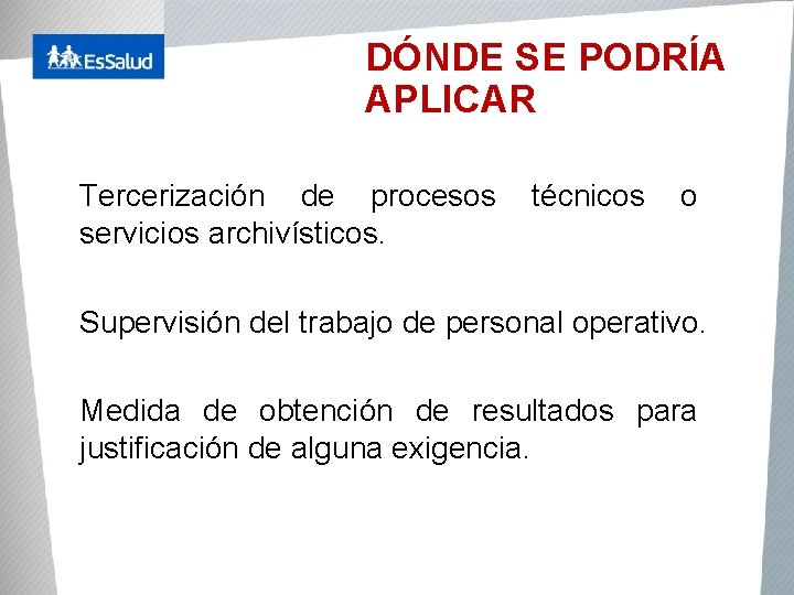 DÓNDE SE PODRÍA APLICAR Tercerización de procesos técnicos o servicios archivísticos. Supervisión del trabajo