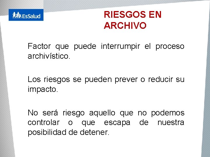 RIESGOS EN ARCHIVO Factor que puede interrumpir el proceso archivístico. Los riesgos se pueden
