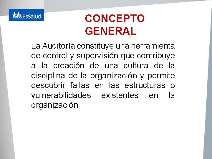 CONCEPTO GENERAL La Auditoría constituye una herramienta de control y supervisión que contribuye a