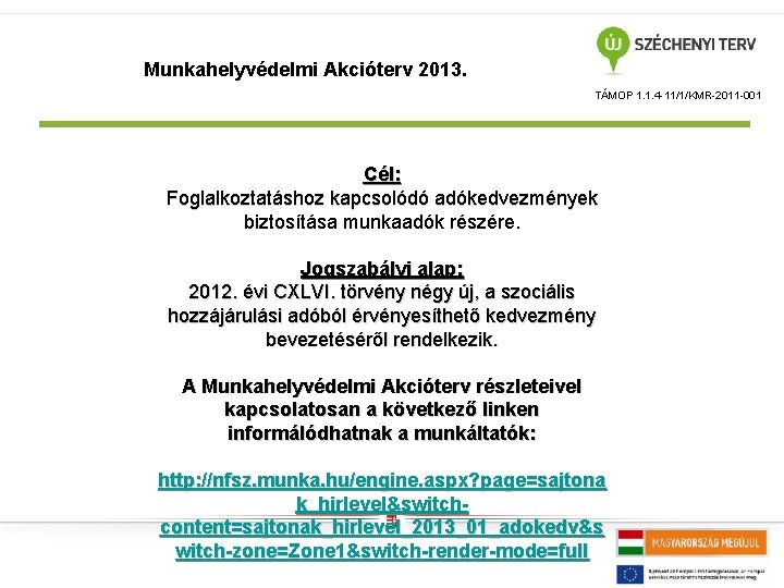 Munkahelyvédelmi Akcióterv 2013. TÁMOP 1. 1. 4 -11/1/KMR-2011 -001 Cél: Foglalkoztatáshoz kapcsolódó adókedvezmények biztosítása