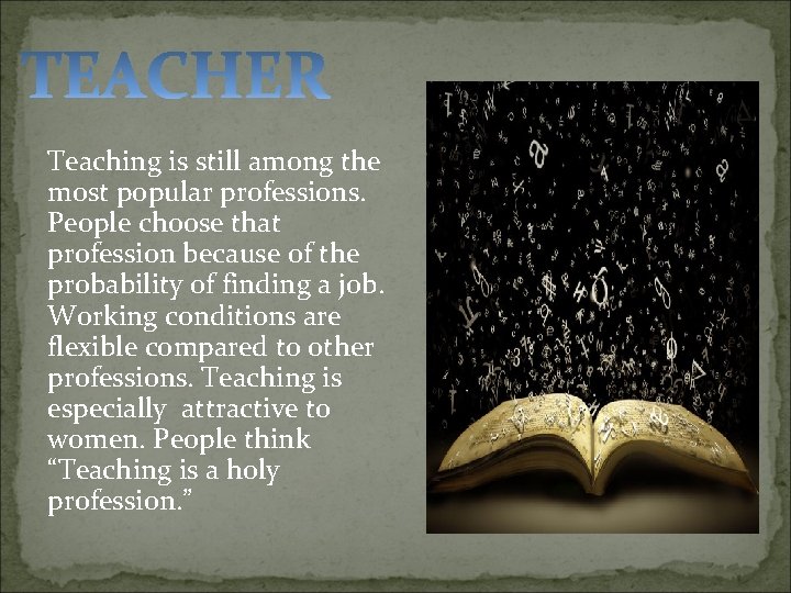 Teaching is still among the most popular professions. People choose that profession because of