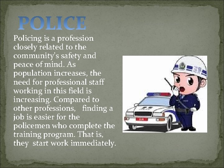 Policing is a profession closely related to the community’s safety and peace of mind.