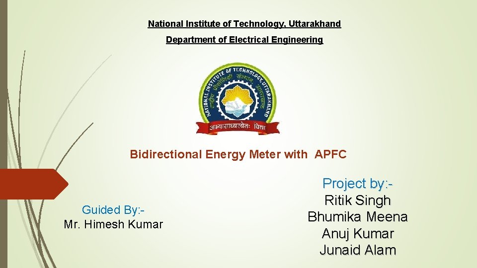 National Institute of Technology, Uttarakhand Department of Electrical Engineering Bidirectional Energy Meter with APFC