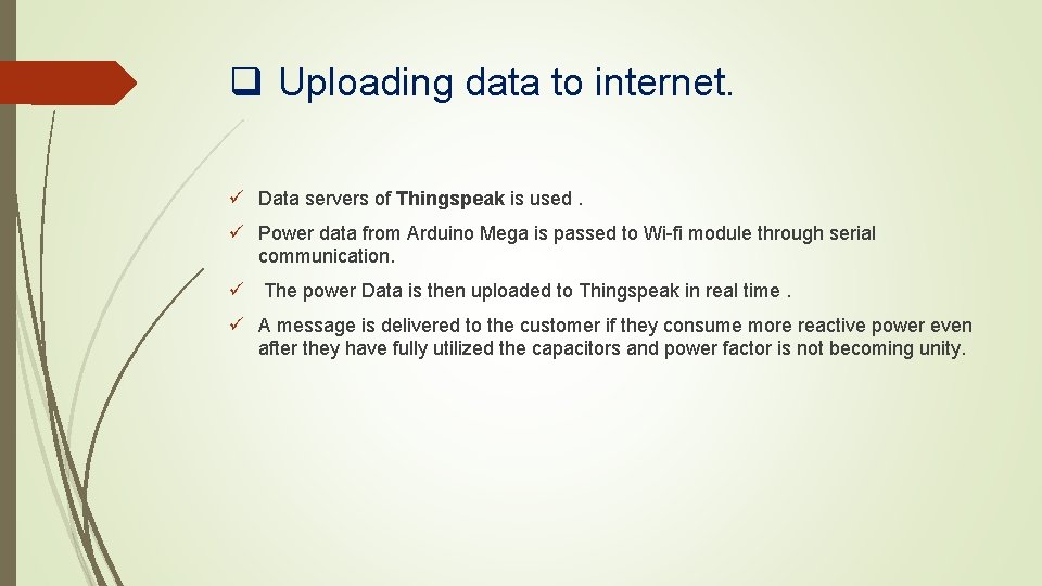 q Uploading data to internet. ü Data servers of Thingspeak is used. ü Power