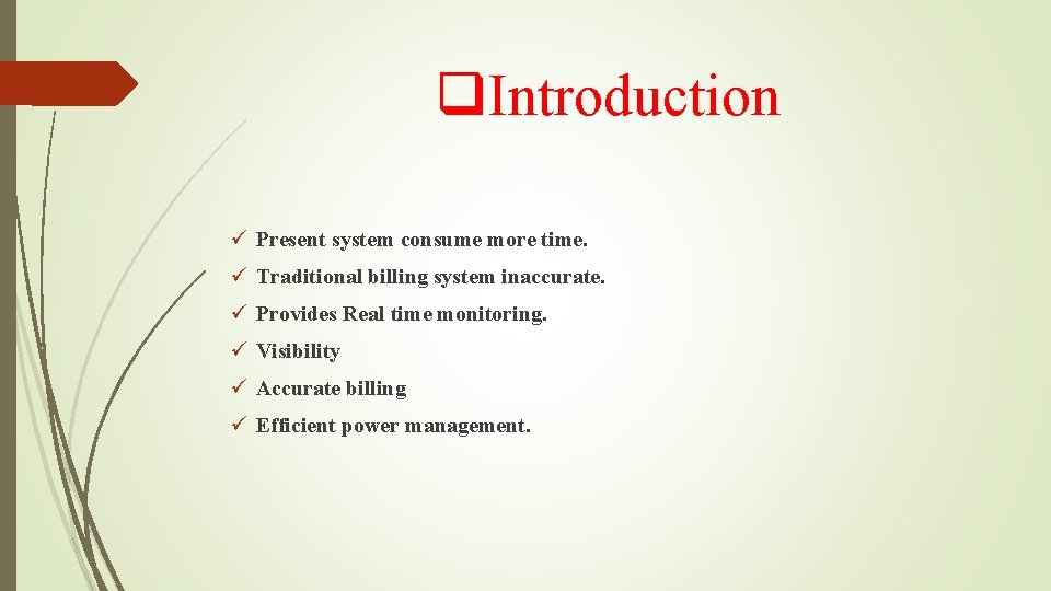 q. Introduction ü Present system consume more time. ü Traditional billing system inaccurate. ü