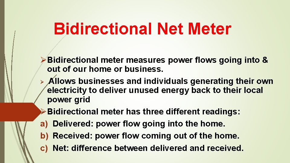 Bidirectional Net Meter ØBidirectional meter measures power flows going into & out of our