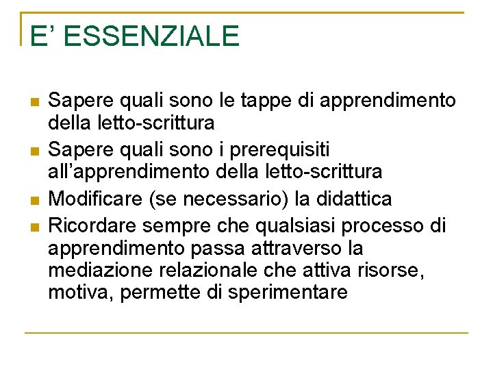 E’ ESSENZIALE n n Sapere quali sono le tappe di apprendimento della letto-scrittura Sapere