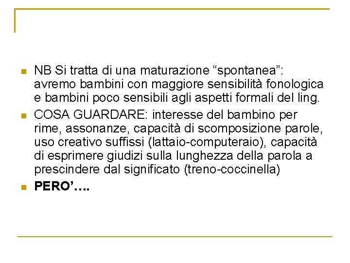 n n n NB Si tratta di una maturazione “spontanea”: avremo bambini con maggiore