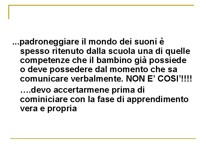 . . . padroneggiare il mondo dei suoni è spesso ritenuto dalla scuola una