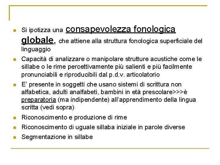 n Si ipotizza una consapevolezza fonologica globale, che attiene alla struttura fonologica superficiale del