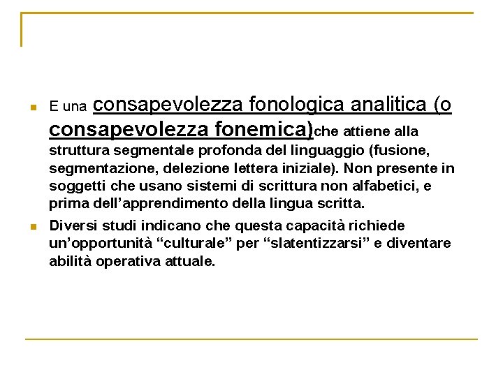 n consapevolezza fonologica analitica (o consapevolezza fonemica)che attiene alla E una struttura segmentale profonda