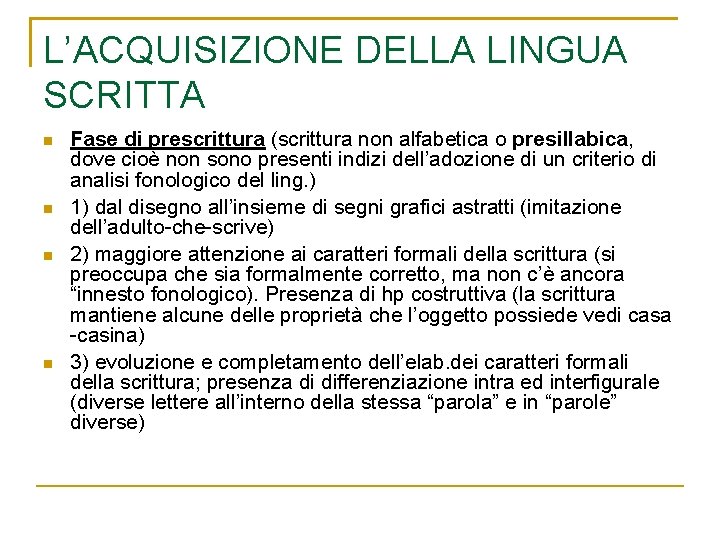 L’ACQUISIZIONE DELLA LINGUA SCRITTA n n Fase di prescrittura (scrittura non alfabetica o presillabica,