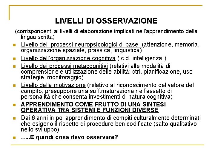 LIVELLI DI OSSERVAZIONE (corrispondenti ai livelli di elaborazione implicati nell’apprendimento della lingua scritta) n