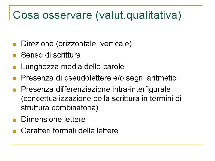 Cosa osservare (valut. qualitativa) n n n n Direzione (orizzontale, verticale) Senso di scrittura