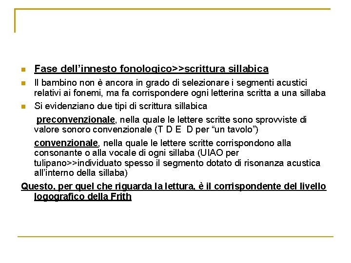 n Fase dell’innesto fonologico>>scrittura sillabica Il bambino non è ancora in grado di selezionare