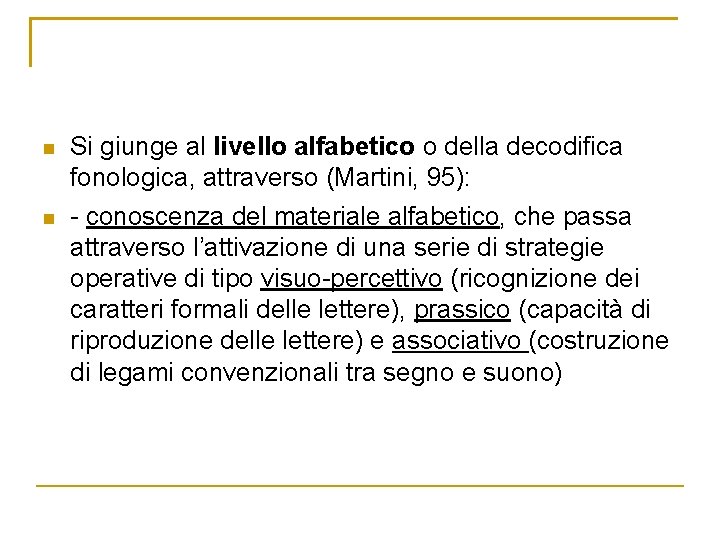 n n Si giunge al livello alfabetico o della decodifica fonologica, attraverso (Martini, 95):