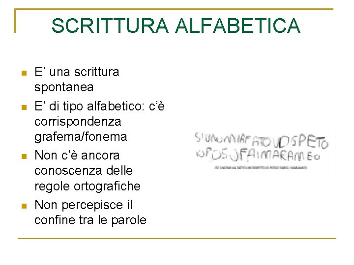 SCRITTURA ALFABETICA n n E’ una scrittura spontanea E’ di tipo alfabetico: c’è corrispondenza