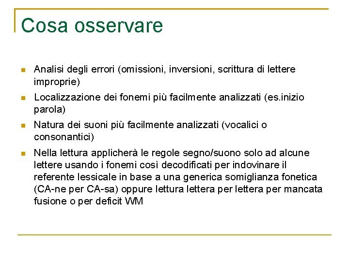 Cosa osservare n Analisi degli errori (omissioni, inversioni, scrittura di lettere improprie) n Localizzazione