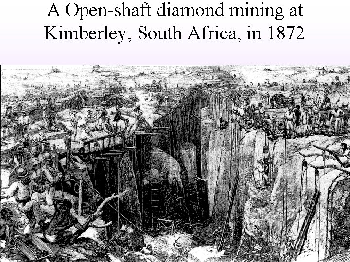 A Open-shaft diamond mining at Kimberley, South Africa, in 1872 