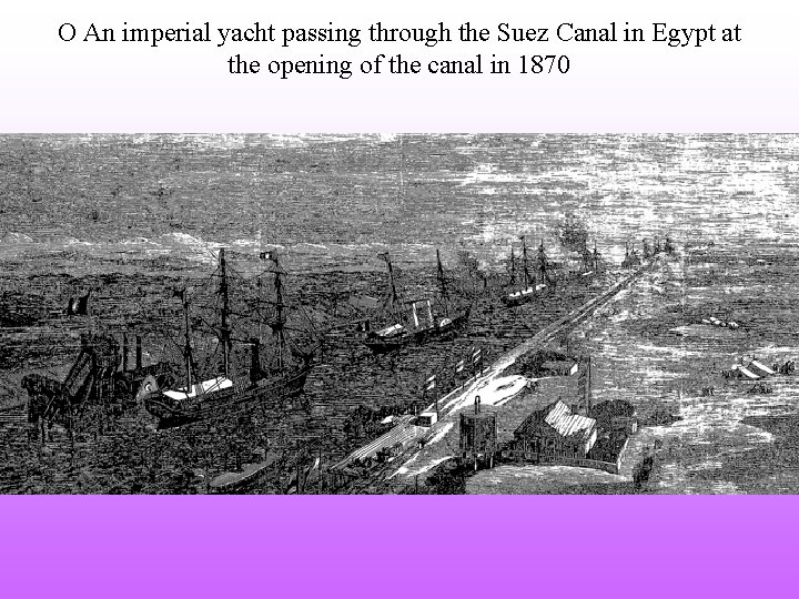 O An imperial yacht passing through the Suez Canal in Egypt at the opening