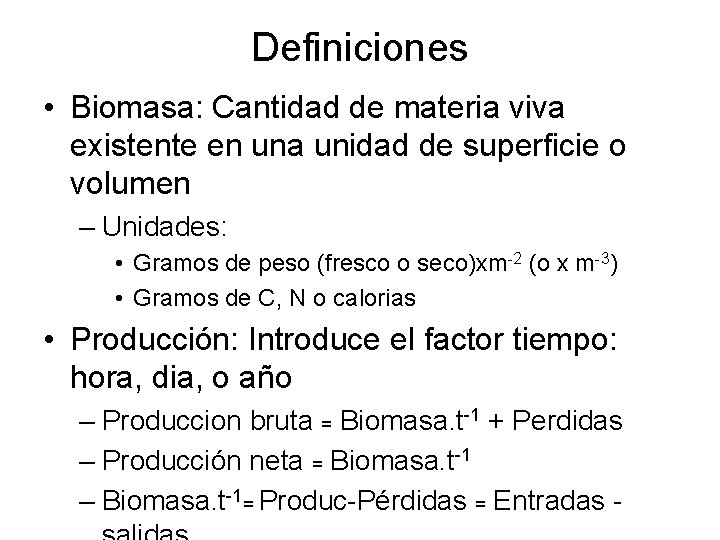 Definiciones • Biomasa: Cantidad de materia viva existente en una unidad de superficie o