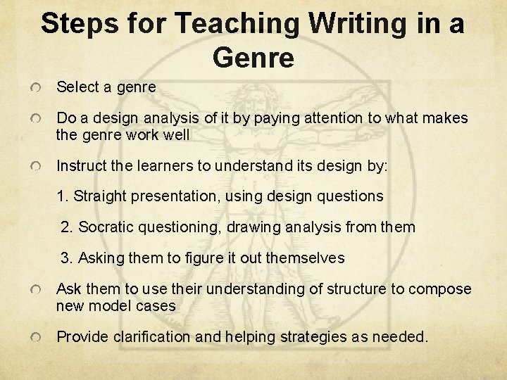 Steps for Teaching Writing in a Genre Select a genre Do a design analysis
