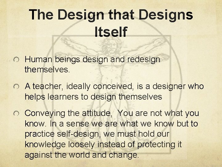 The Design that Designs Itself Human beings design and redesign themselves. A teacher, ideally
