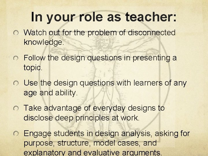In your role as teacher: Watch out for the problem of disconnected knowledge. Follow