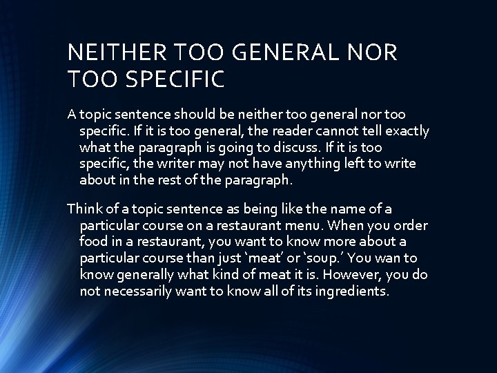 NEITHER TOO GENERAL NOR TOO SPECIFIC A topic sentence should be neither too general