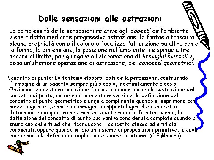 Dalle sensazioni alle astrazioni La complessità delle sensazioni relative agli oggetti dell’ambiente viene ridotta