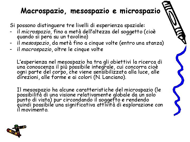 Macrospazio, mesospazio e microspazio Si possono distinguere tre livelli di esperienza spaziale: - il