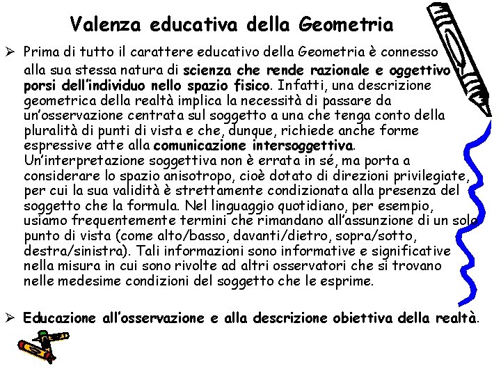 Valenza educativa della Geometria Ø Prima di tutto il carattere educativo della Geometria è