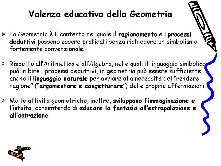 Valenza educativa della Geometria Ø La Geometria è il contesto nel quale il ragionamento