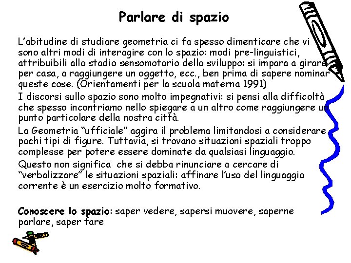 Parlare di spazio L’abitudine di studiare geometria ci fa spesso dimenticare che vi sono