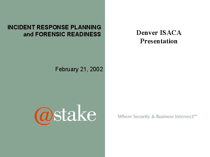 INCIDENT RESPONSE PLANNING and FORENSIC READINESS February 21, 2002 Denver ISACA Presentation 