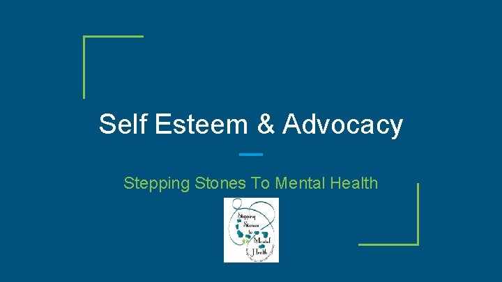 Self Esteem & Advocacy Stepping Stones To Mental Health 