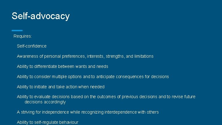 Self-advocacy Requires: Self-confidence Awareness of personal preferences, interests, strengths, and limitations Ability to differentiate