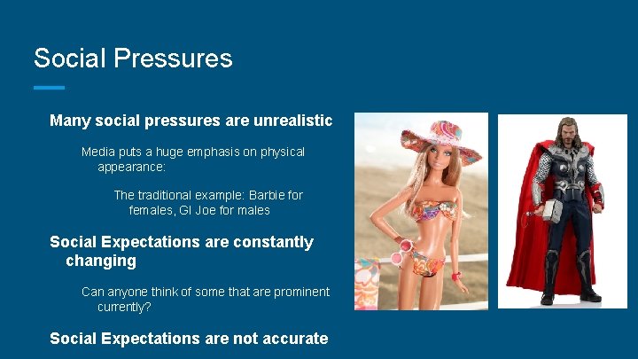 Social Pressures Many social pressures are unrealistic Media puts a huge emphasis on physical