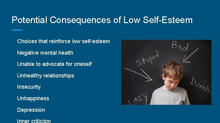 Potential Consequences of Low Self-Esteem Choices that reinforce low self-esteem Negative mental health Unable