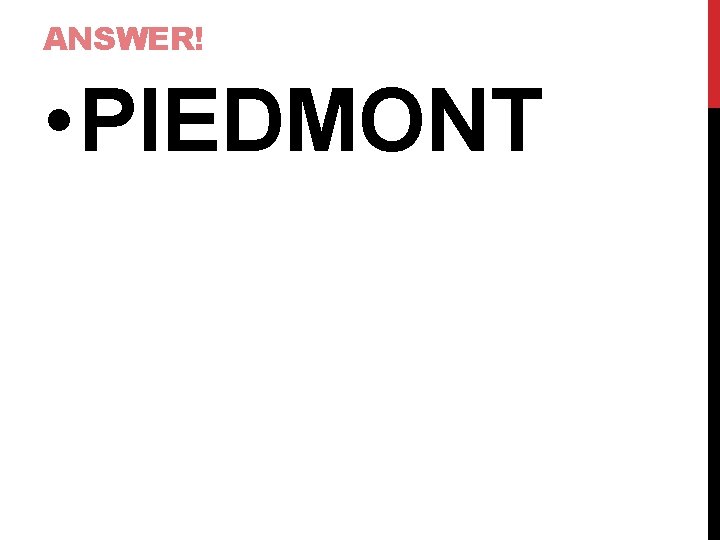 ANSWER! • PIEDMONT 