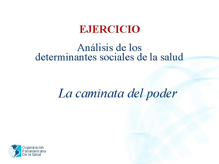 EJERCICIO Análisis de los determinantes sociales de la salud La caminata del poder Organización