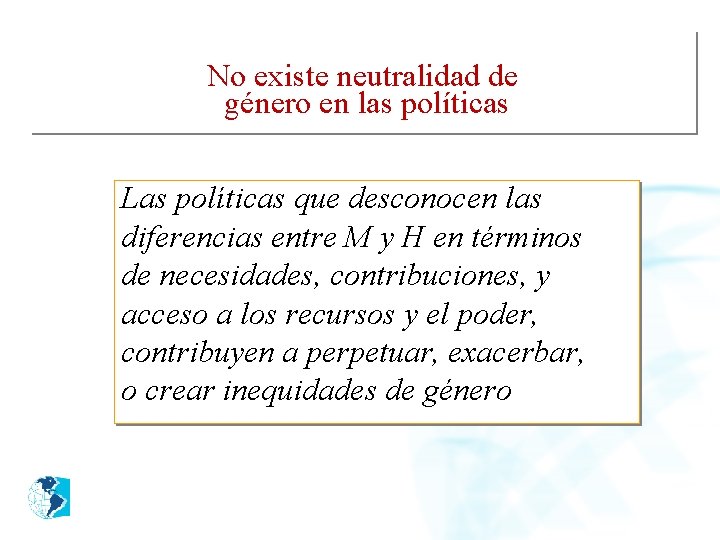 No existe neutralidad de género en las políticas Las políticas que desconocen las diferencias